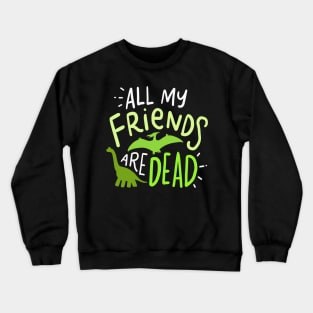 All My Friends Are Dead Crewneck Sweatshirt